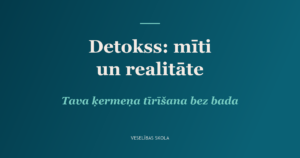 Detoks: mīti un fizioloģiskā realitāte