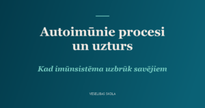 Autoimūnie procesi: kad imūnsistēma sāk uzbrukt savējiem
