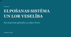 Elpošana kā dzīvības spēks: elpceļu un LOR orgānu veselība