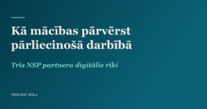 Kā mācības pārvērst pārliecinošā darbībā: trīs NSP partnera rīki