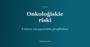 Onkoloģiskie riski: uzturs un apzināta profilakse